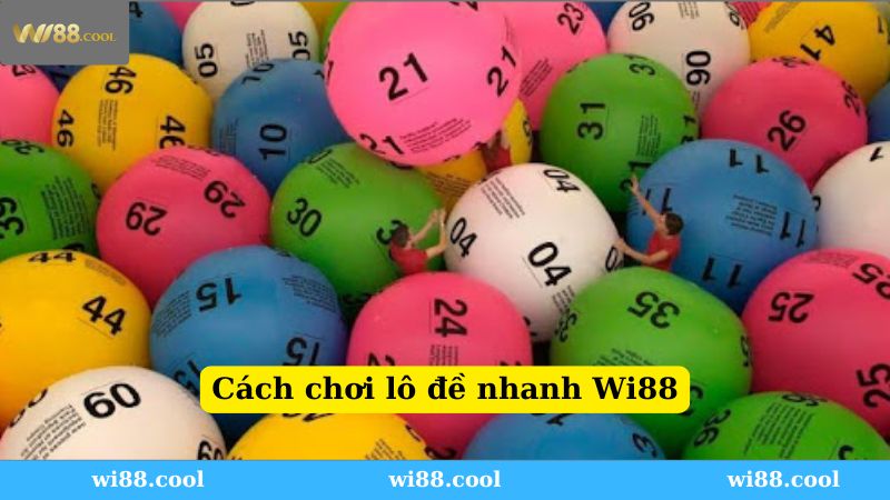 Hướng dẫn chi tiết các bước tham gia lô đề nhanh Wi88