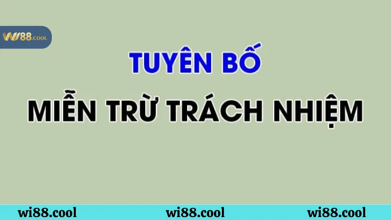 Những điều cần làm để không rơi vào miễn trừ trách nhiệm Wi88